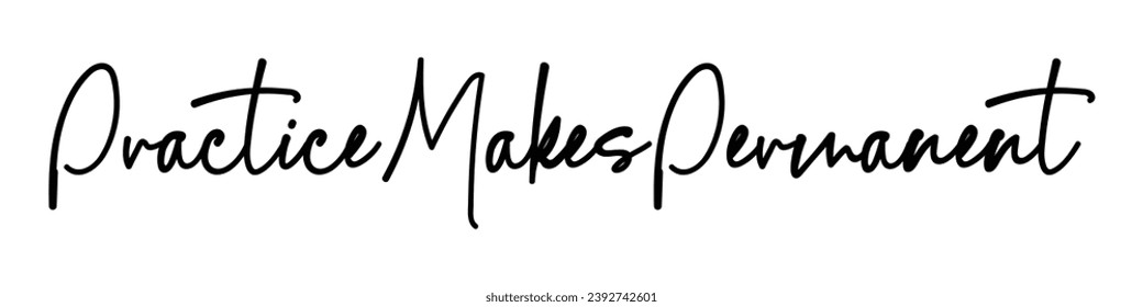 practice makes permanent text on white background.