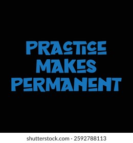 practice makes permanent text on black background.