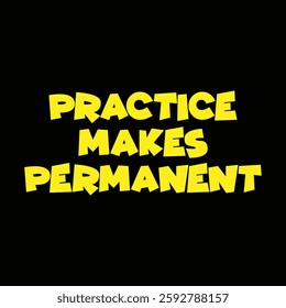 practice makes permanent text on black background.