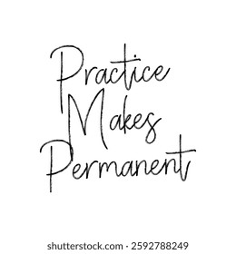 practice makes permanent text on white background.