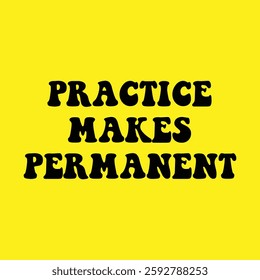 practice makes permanent text on yellow background.