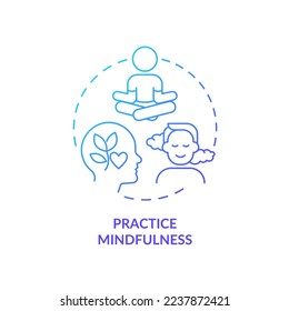 Practice mindfulness blue gradient concept icon. Stay calm. Self control. Emotional regulation skills abstract idea thin line illustration. Isolated outline drawing. Myriad Pro-Bold font used