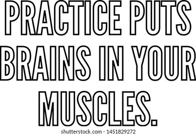 Practice puts brains in your muscles outlined text art