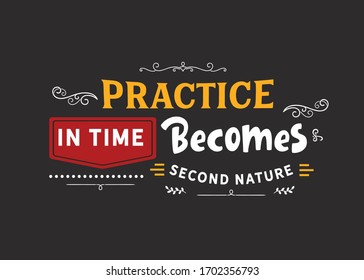 Practice In Time Becomes Second Nature.motivation Quote