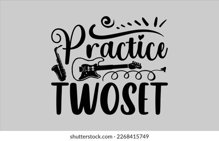 Practice twoset- Piano t- shirt design, Template Vector and Sports illustration, lettering on a white background for svg Cutting Machine, posters mog, bags eps 10. svg