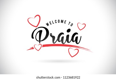 Praia Welcome To Word Text with Handwritten Font and Red Love Hearts Vector Image Illustration Eps.