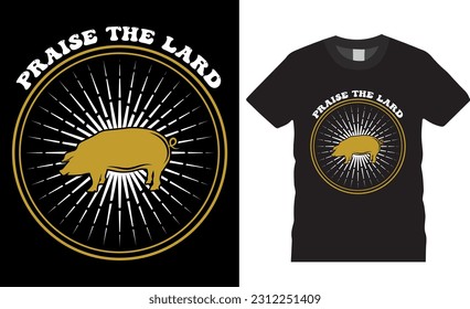 Praise the Lard Men's BBQ Funny Chef Vector T-shirt design. Funny Food tee Shirt vectors illustration. Great gift for meat fans, foodies, chefs, cooks, BBQ addicts, and pun BBQ barbeque lovers.