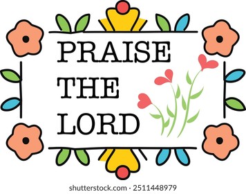 Praise The Lord. Christian faith for print or use as poster, card, flyer or T Shirt