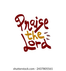 Praise the lord hand drawn lettering inspirational and motivational quote