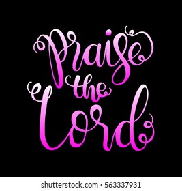 Praise The Lord. Hand Lettered Quote. Modern Calligraphy