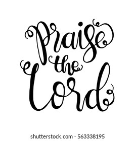 Praise The Lord. Hand Lettered Quote. Modern Calligraphy