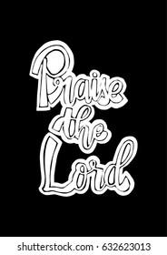 Praise The Lord on black background. Hand Lettering. Modern Calligraphy. Handwritten Inspirational motivational quote.