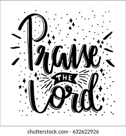 Praise The Lord on white background. Hand Lettering. Modern Calligraphy. Handwritten Inspirational motivational quote.