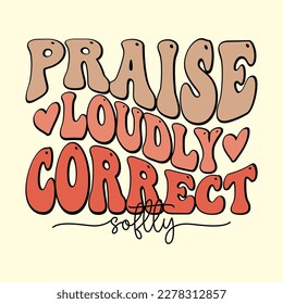 praise loudly correct softly Retro T shirt Design, Vector file 