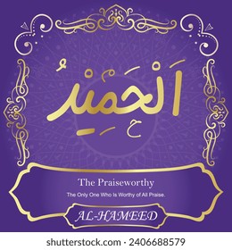 The Praiseworthy.
The Only One Who Is Worthy of All Praise.
