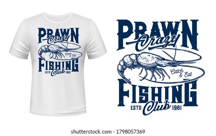 Prawn fishing t-shirt vector print. Sea prawn or freshwater shrimp engraved illustration and retro typography. Fishing hobby club, sea recreation activity and seafood apparel print mockup