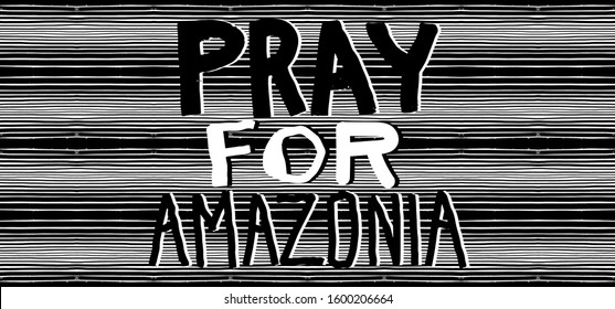 Pray for Amazonia, pray for Brazil. Rainforest Amazon is burning poster. Vector text isolated on geometric backdrop. Rainforest burns, a news poster to draw public attention to the disaster wildfire.