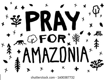 Pray for Amazonia, pray for Brazil.Rainforest Amazon is burning hand drawn poster.Vector text isolated outline.Amazon rainforest burns, a news poster to draw public attention to the disaster wildfire.