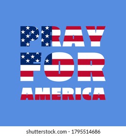 Pray for America concept. Flat style. Abstract background for banner or poster design. Graphic element. Design for humanity, peace, donations, charity and anti-war