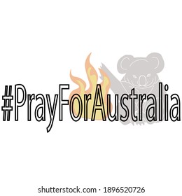 Pray For Australia, Lettering And Silhouette Of A Koala On Fire In The Background, Animal Rescue Illustration