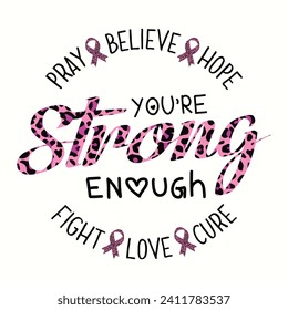 Pray believe hope You're strong enough fight love cure, design, Streetwear T-shirt Designs Artwork Set, Graffiti Vector Collection for Apparel and Clothing Print.