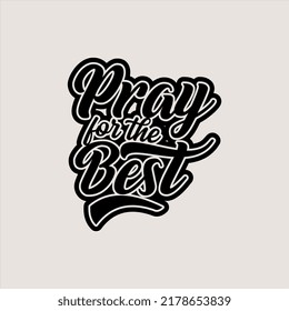 Pray For The Best Text Art Calligraphy Simple Isolated Bold Black Color Typography Vector Design