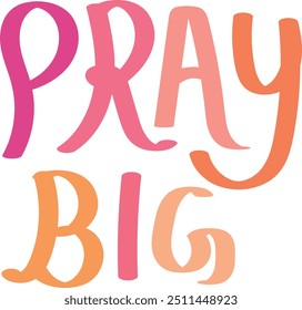 Pray Big. Christian faith for print or use as poster, card, flyer or T Shirt