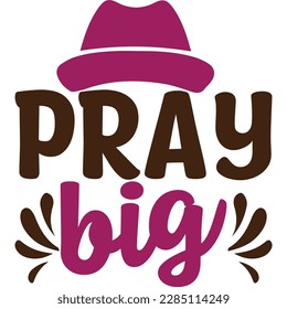 Pray big, design and vector file.