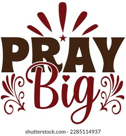 Pray big, design and vector file.