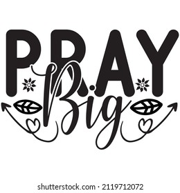 pray big t-shirt design,vector file.