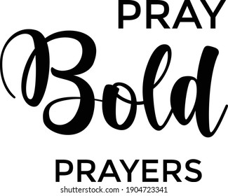 Pray Bold Prayers, Christian Calligraphy design, Typography for print or use as poster, card, flyer or T Shirt