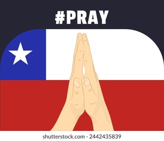 Pray for Chile, help or support concept, Chile flag with praying hands, interantional campaign and humanity idea, vector design, stop war, solidarity and union