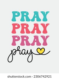 Pray Christian Inspirational quote retro colorful typographic heart art on white background