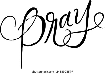 Pray. Custom hand lettering good for print, greeting cards, flyer, tshirt design, postcard, poster social media, etc. Isolated Vector Art Quote. 