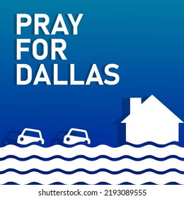 pray for dallas, flood, voluntary humanitarian action, suitable for social media post, card greeting, vector illustration. 