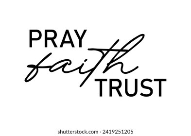 Pray Faith Trust Slogan Typography for Print T Shirt Design Graphic Vector, Inspirational and Motivational Quote, Positive quotes, Kindness Quotes	