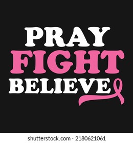 Pray Fight Believe Breast Cancer T-Shirt