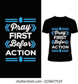 PRAY FIRST BEFOR ACTION THIS IS NEW BLACK ADN FEST FASHIONABLE MODERN TYPOGRAPHY T-SHIRT