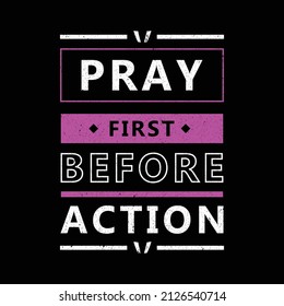 pray first before action. typography for t shirt design, tee print, applique, fashion slogan, badge, label clothing, jeans, or other printing products. Vector illustration