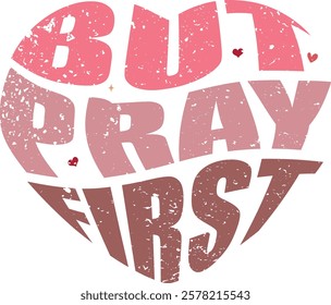 But Pray First - Retro Christian Valentine t-shirt design, Valentine t-shirt design, Retro Religious Valentine png, Happy Valentine's day T-shirt Design, Jesus T-shirt Design