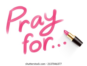 Pray for... text drawing by Lipstick pink color, Peace and Stop war concept design illustration isolated on white background with copy space, vector