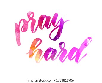 Pray hard - handwritten watercolor modern calligraphy lettering. Pink colored.