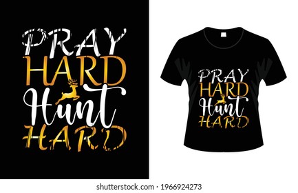 Pray Hard Hunt Hard T-shirt Design