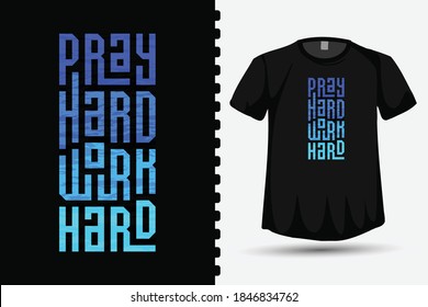 Pray Hard Work Hard, trendy typography lettering vertical design template for print t shirt fashion clothing and quote poster