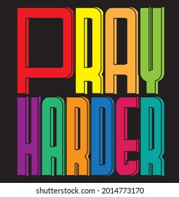 pray harder multi color ttpography design
