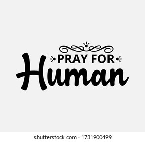 Pray for Humans - text word Hand drawn Lettering card. Modern brush calligraphy t-shirt Vector illustration.inspirational design for posters, flyers, invitations, banners backgrounds .