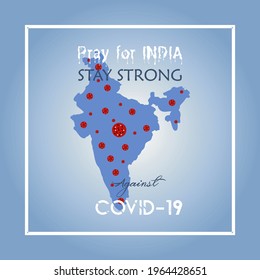 Pray For India. Stay Strong India Against COVID-19. Stay Strong India Against Coronavirus Vector Poster With Indian Map And Coronavirus Sign 