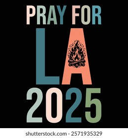 Pray For LA 2025, Pray For LA California, Los Angeles We stand strong together, Pray for LA California wildfires 2025