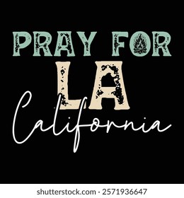 Pray For LA 2025, Pray For LA California, Los Angeles We stand strong together, Pray for LA California wildfires 2025