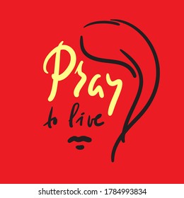 Pray to live - inspire motivational religious quote. Hand drawn beautiful lettering. Print for inspirational poster, t-shirt, bag, cups, card, flyer, sticker, badge. Cute funny vector writing